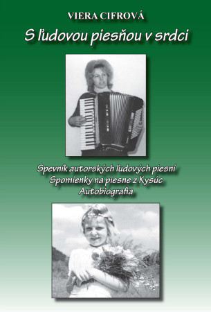 Viera Cifrová: S ľudovou piesňou v srdci:  Spevník autorských ľudových piesní: Spomienky na piesne z Kysúc: Autobiografia