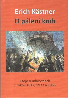 Erich Kästner: O pálení kníh: Eseje o udalostiach  z rokov  1817, 1933 a 1965
