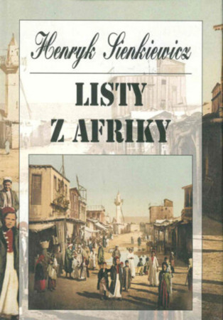 Henryk Sienkiewicz: listy z Afriky
