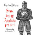 Charles Dickens: Staré dejiny Anglicka pre deti: Od staroveku po Henricha IV
